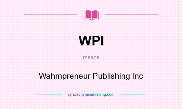 What does WPI mean? It stands for Wahmpreneur Publishing Inc