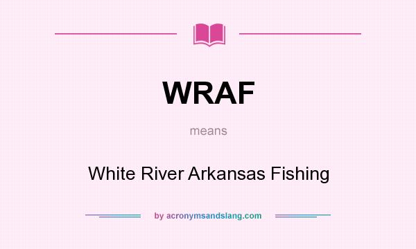 What does WRAF mean? It stands for White River Arkansas Fishing