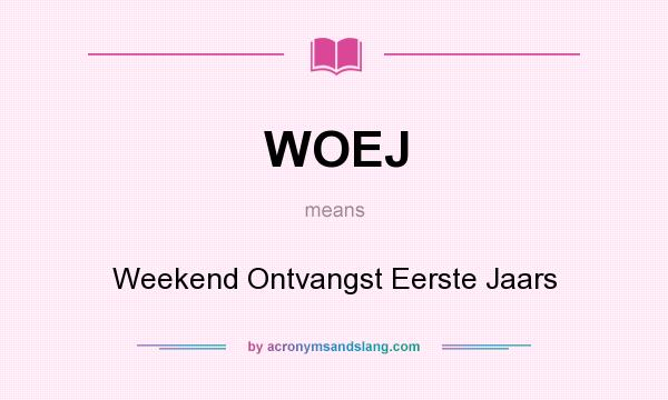 What does WOEJ mean? It stands for Weekend Ontvangst Eerste Jaars