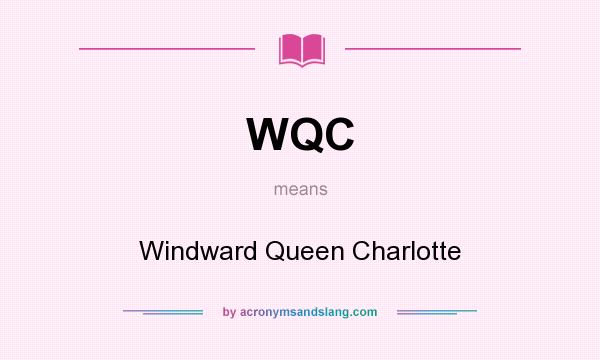What does WQC mean? It stands for Windward Queen Charlotte