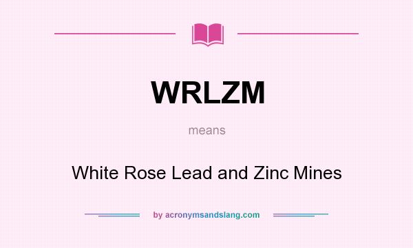 What does WRLZM mean? It stands for White Rose Lead and Zinc Mines