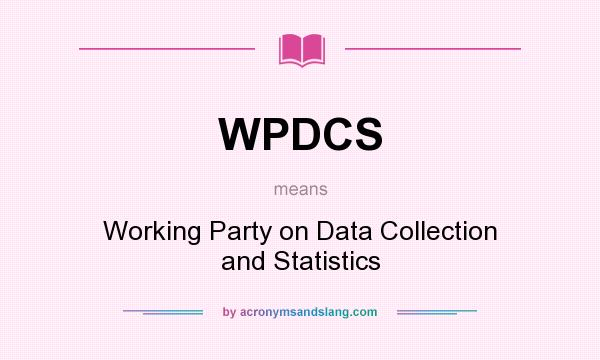What does WPDCS mean? It stands for Working Party on Data Collection and Statistics
