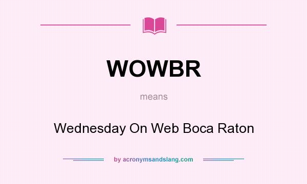 What does WOWBR mean? It stands for Wednesday On Web Boca Raton