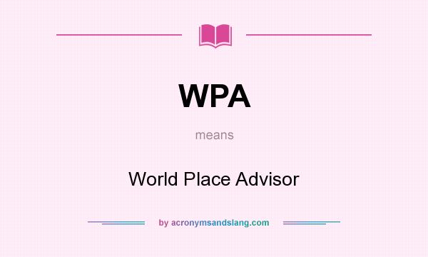 What does WPA mean? It stands for World Place Advisor