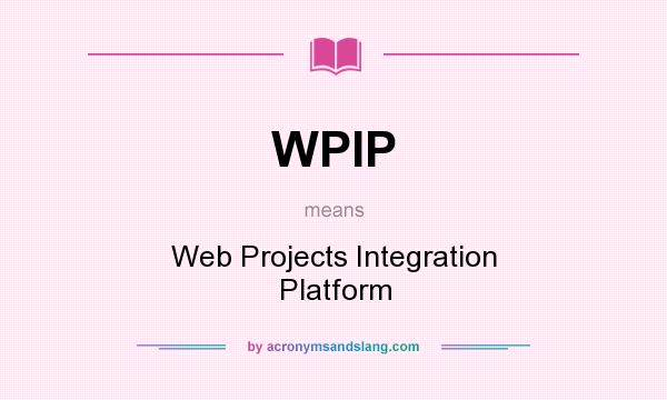 What does WPIP mean? It stands for Web Projects Integration Platform