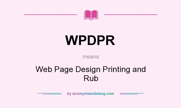 What does WPDPR mean? It stands for Web Page Design Printing and Rub