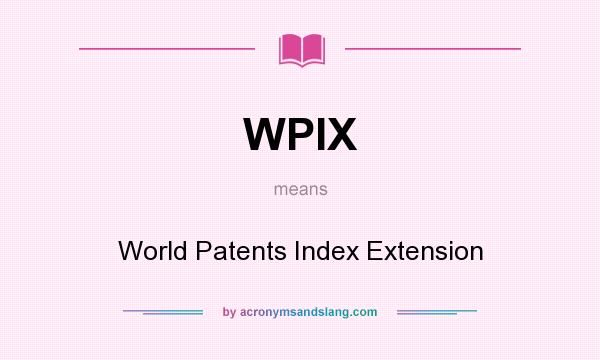 What does WPIX mean? It stands for World Patents Index Extension