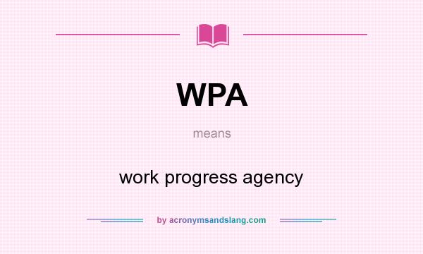 What does WPA mean? It stands for work progress agency