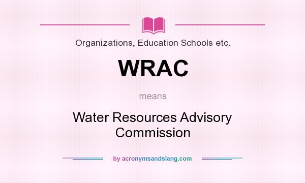 What does WRAC mean? It stands for Water Resources Advisory Commission