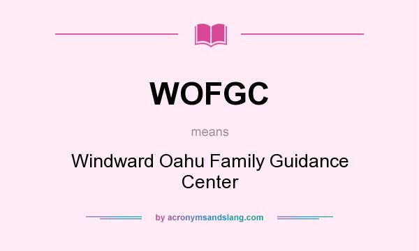 What does WOFGC mean? It stands for Windward Oahu Family Guidance Center