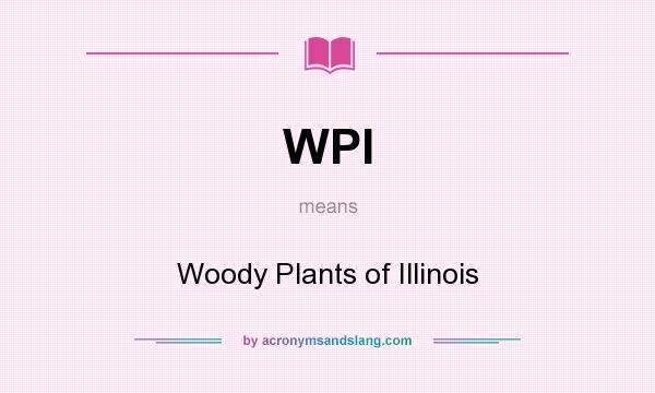 What does WPI mean? It stands for Woody Plants of Illinois