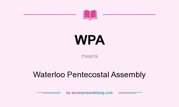 What does WPA mean? It stands for Waterloo Pentecostal Assembly