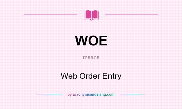 What does WOE mean? It stands for Web Order Entry