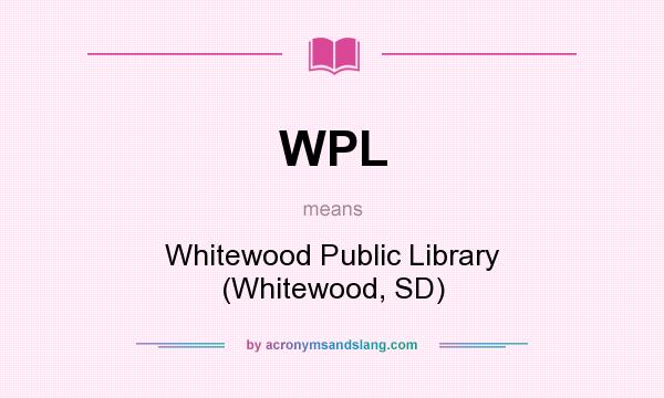 What does WPL mean? It stands for Whitewood Public Library (Whitewood, SD)