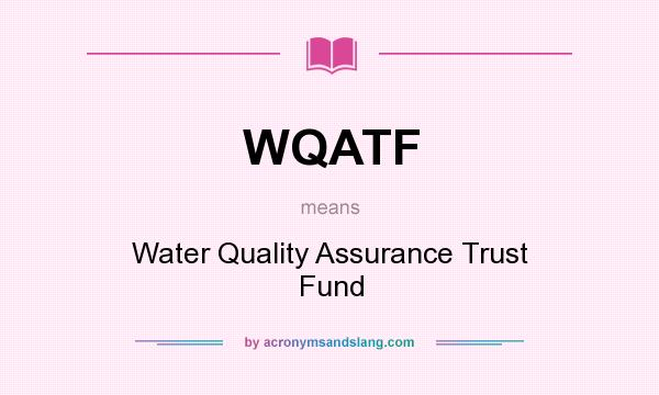 What does WQATF mean? It stands for Water Quality Assurance Trust Fund