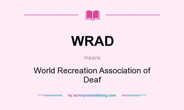 What does WRAD mean? It stands for World Recreation Association of Deaf