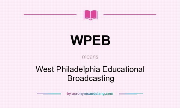 What does WPEB mean? It stands for West Philadelphia Educational Broadcasting