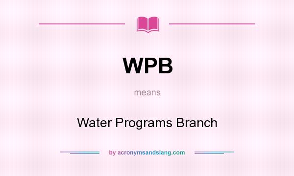 What does WPB mean? It stands for Water Programs Branch