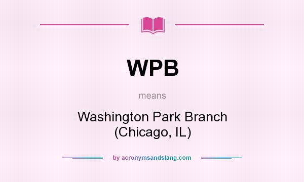 What does WPB mean? It stands for Washington Park Branch (Chicago, IL)
