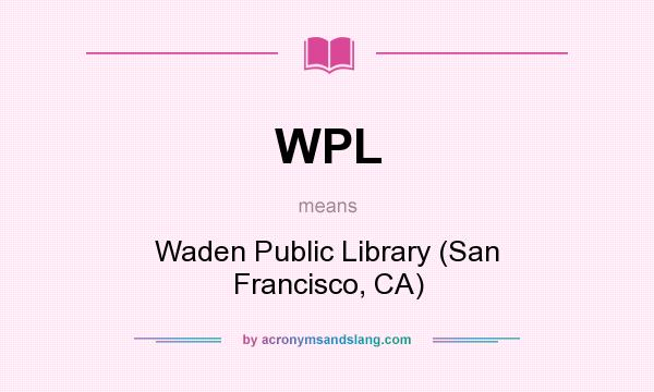 What does WPL mean? It stands for Waden Public Library (San Francisco, CA)