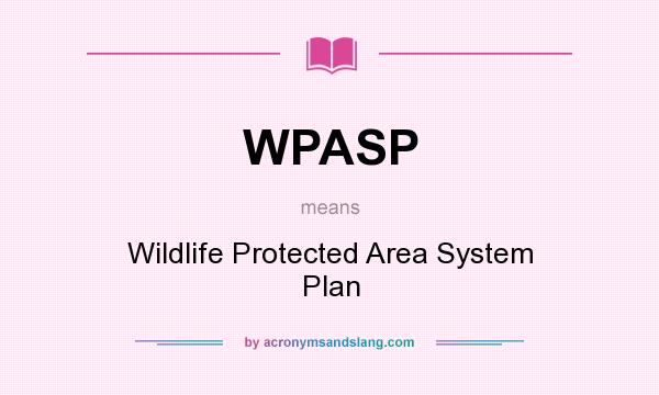 What does WPASP mean? It stands for Wildlife Protected Area System Plan