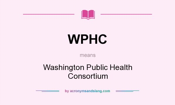 What does WPHC mean? It stands for Washington Public Health Consortium