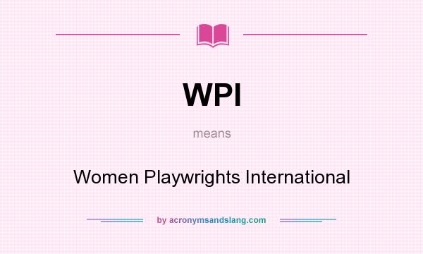 What does WPI mean? It stands for Women Playwrights International
