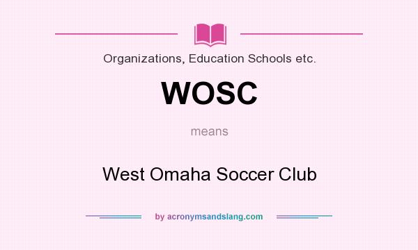 What does WOSC mean? It stands for West Omaha Soccer Club