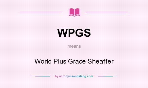 What does WPGS mean? It stands for World Plus Grace Sheaffer