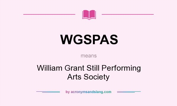 What does WGSPAS mean? It stands for William Grant Still Performing Arts Society