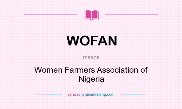 What does WOFAN mean? It stands for Women Farmers Association of Nigeria