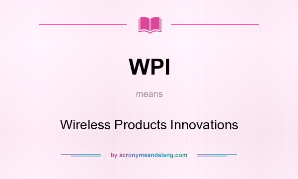 What does WPI mean? It stands for Wireless Products Innovations