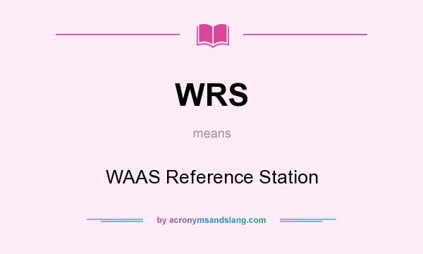 What does WRS mean? It stands for WAAS Reference Station