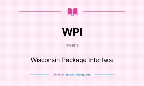 What does WPI mean? It stands for Wisconsin Package Interface