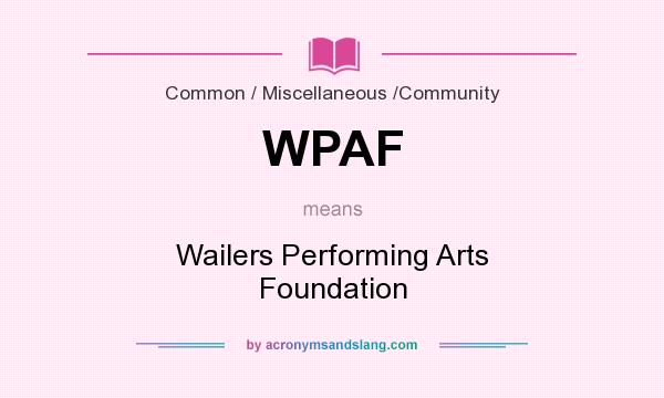 What does WPAF mean? It stands for Wailers Performing Arts Foundation