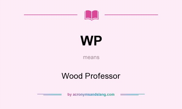 What does WP mean? It stands for Wood Professor
