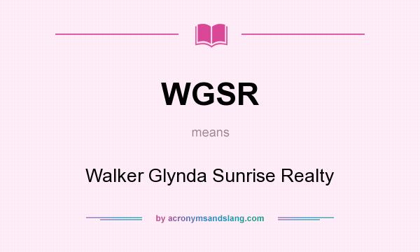 What does WGSR mean? It stands for Walker Glynda Sunrise Realty