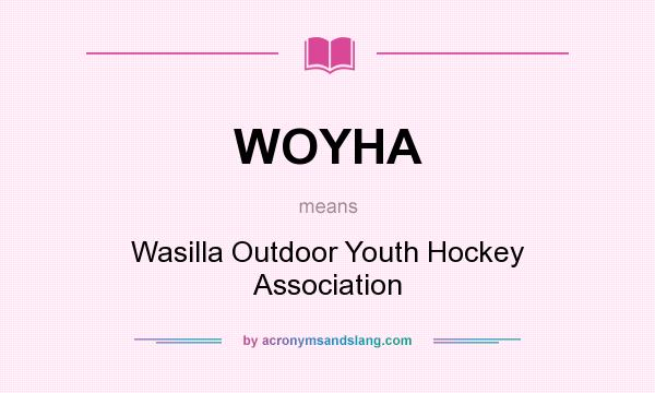 What does WOYHA mean? It stands for Wasilla Outdoor Youth Hockey Association