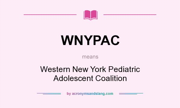 What does WNYPAC mean? It stands for Western New York Pediatric Adolescent Coalition