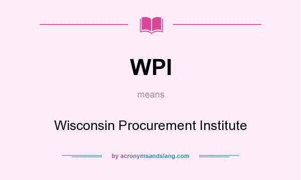What does WPI mean? It stands for Wisconsin Procurement Institute
