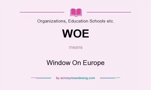 What does WOE mean? It stands for Window On Europe