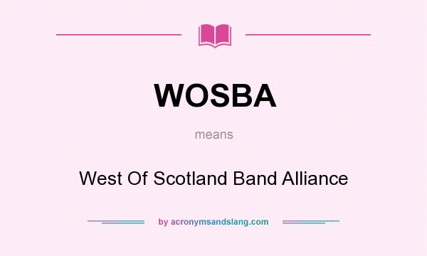 What does WOSBA mean? It stands for West Of Scotland Band Alliance