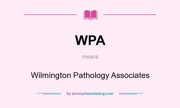 What does WPA mean? It stands for Wilmington Pathology Associates