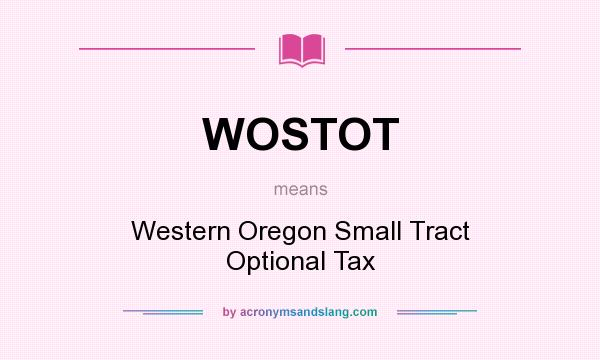 What does WOSTOT mean? It stands for Western Oregon Small Tract Optional Tax