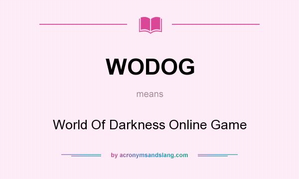 What does WODOG mean? It stands for World Of Darkness Online Game