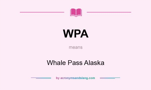What does WPA mean? It stands for Whale Pass Alaska