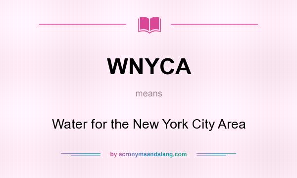 What does WNYCA mean? It stands for Water for the New York City Area