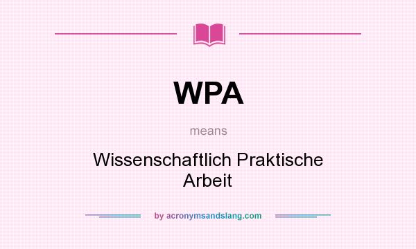 What does WPA mean? It stands for Wissenschaftlich Praktische Arbeit