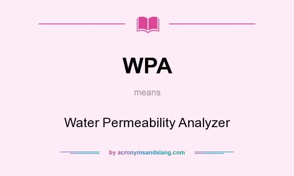 What does WPA mean? It stands for Water Permeability Analyzer
