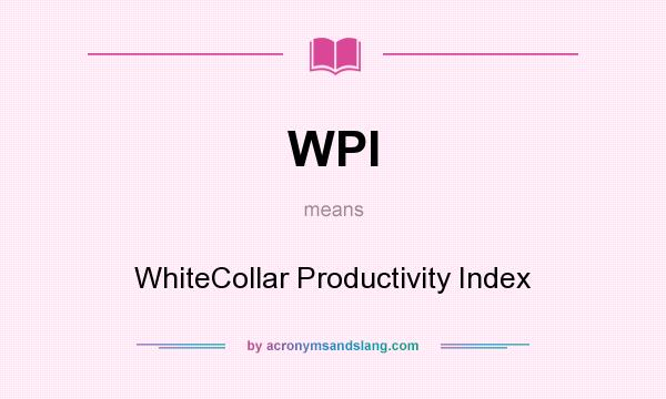 What does WPI mean? It stands for WhiteCollar Productivity Index